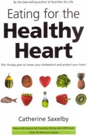 Eating For The Healthy Heart by Catherine Saxelby