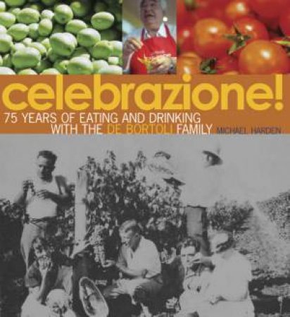 Celebrazione!: 75 Years Of Eating And Drinking With The De Bortoli Family by Michael Harden