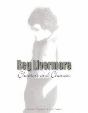 Reg Livermore Chapters And Chances A Life In The Theatre