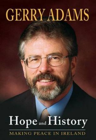 Hope And History: Making Peace In Ireland by Gerry Adams