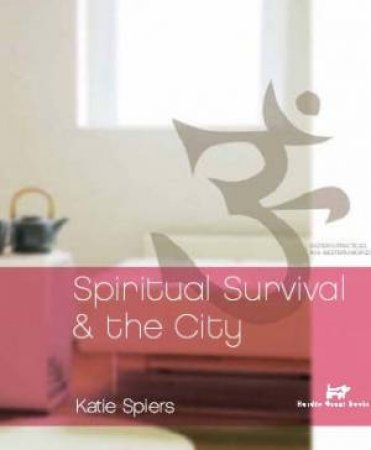 Spiritual Survival & The City by Katie Spiers