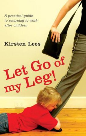 Let Go Of My Leg by Kirsten Lees