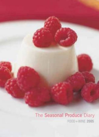 The Seasonal Produce Diary: Food + Wine 2005 by Allan Campion & Michele Curtis