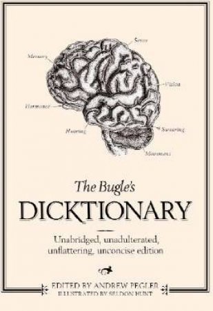 The Bugle's Dicktionary: Unabridged, Unadulterated, Unflattering, Unconcise Edition by Andrew Pegler