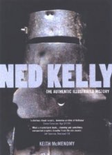 Ned Kelly The Authentic Illustrated History