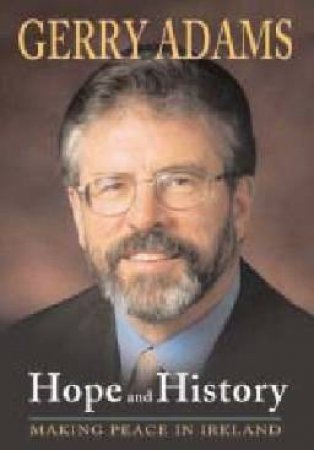 Hope And History: Making Peace In Ireland by Gerry Adams