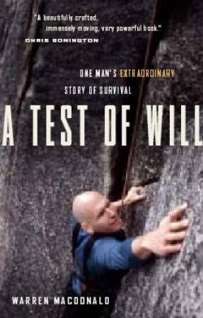 A Test Of Will: One Man's Extraordinary Story Of Survival by Warren Macdonald