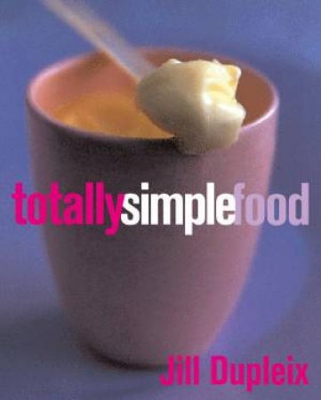 Totally Simple Food by Jill Dupleix