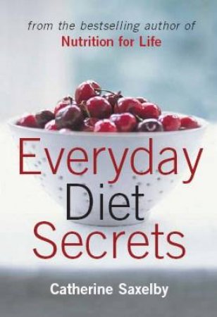 Everyday Diet Secrets by Catherine Saxelby