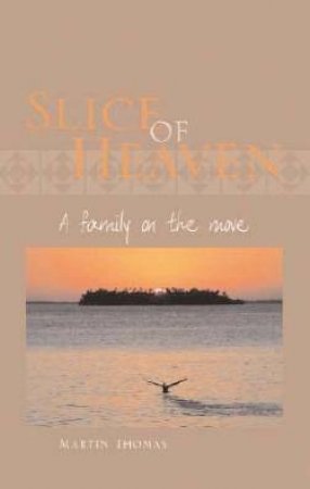 Slice Of Heaven: A Family On The Move by Martin Thomas