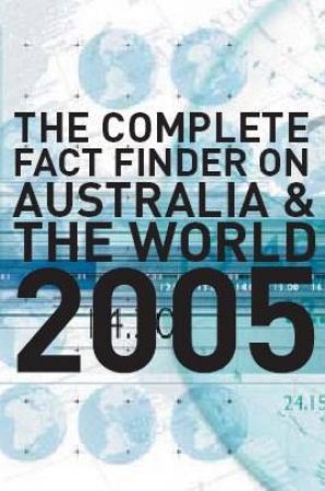 The Complete Fact Finder On Australia And The World 2005 by Various