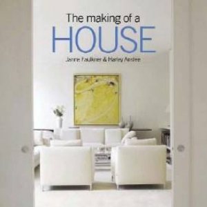 The Making Of A House by Harley Anstee & Janne Faulkner