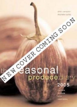 The Seasonal Produce Diary 2006 by A Campion  & M Curtis