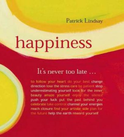 Happiness: It's Never Too Late by Patrick Lindsay