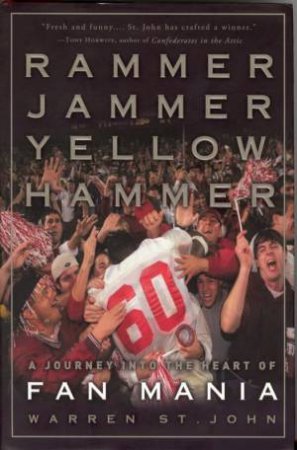 Rammer Jammer Yellow Hammer: A Journey Into The Heart Of Fan Mania by Warren St. John