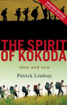 The Spirit Of Kokoda: Then And Now by Patrick Lindsay