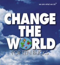 Change The World For Ten Bucks