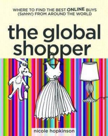 Global Shopper: Where To Find The Best Online Buys From Around The World by Nicole Hopkinson