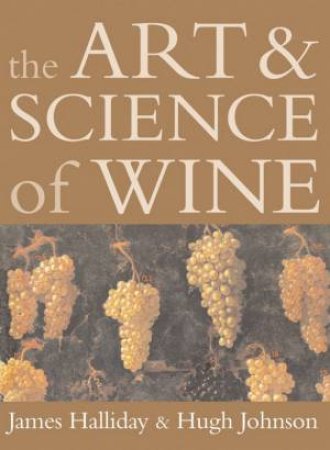 The Art And Science Of Wine by James Halliday & Hugh Johnson