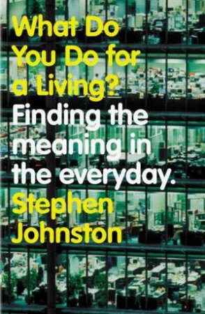 What Do You Do For A Living? by Stephen Johnston