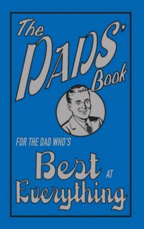 The Dads' Book: For The Dad Who's Best At Everything by n/a