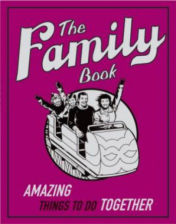 The Family Book: Amazing Things To Do Together by n/a