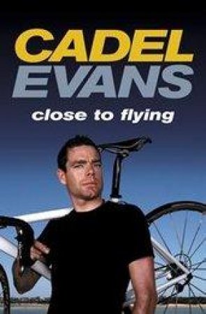 Close to Flying by Cadel Evans