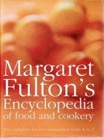 Margaret Fulton's Encyclopedia of Food and Cookery, New Ed by Margaret Fulton