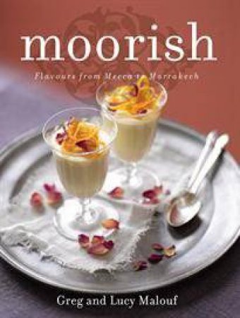 Moorish: Flavours from Mecca to Marrakech, New Ed by Greg & Lucy Malouf