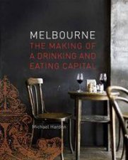 Melbourne The Making of a Drinking and Eating Capital