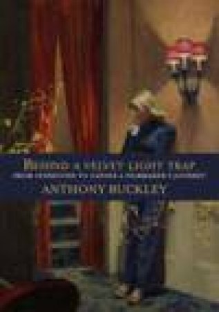 Behind a Velvet Light Trap by Anthony Buckley