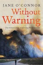 Without Warning One Womans Story of Surviving Black Saturday