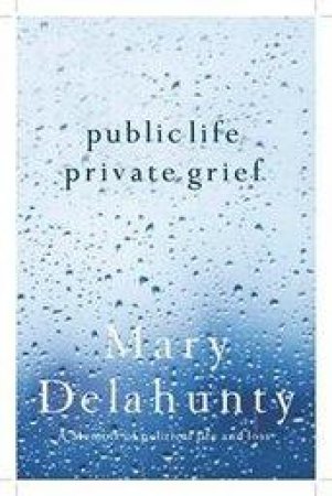 Public Life, Private Grief by Mary Delahunty