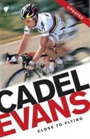 Cadel Evans: Close to Flying by Cadel Evans & Robert Arnold