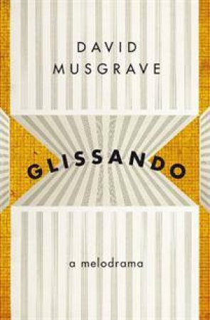 Glissando: A Melodrama by David Musgrave