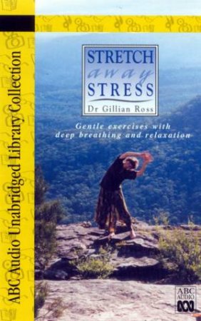 ABC Unabridged Library Collection: Stretch Away Stress - Cassette by Gillian Ross