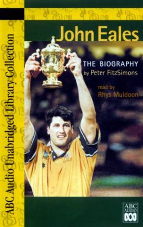 ABC Unabridged Library Collection: John Eales: The Biography - Cassette by Peter FitzSimons