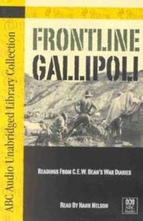 ABC Abridged Libary Collection: Frontline Gallipoli: Readings From C.E.W. Bean's War Diaries - Cassette by C E W Bean