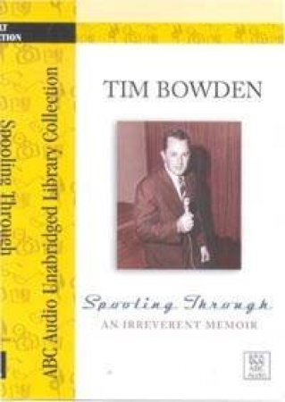 ABC Abridged Library Collection: Spooling Through: An Irreverent Memoir: Cassette by Tim Bowden