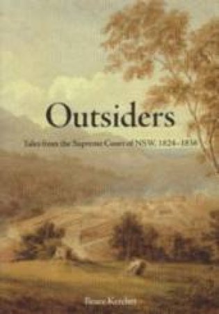 Outsiders: Tales From The Supreme Court Of NSW, 1824-1836 by Bruce Kercher