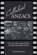 Celluloid Anzacs The Great War Anzac Debate Through Australian Cinema