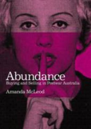 Abundance: Buying And Selling In Postwar Australia by Amanda McLeod