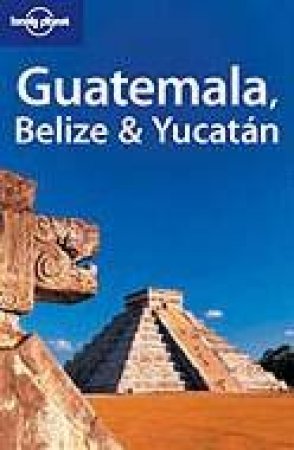 Lonely Planet: Guatemala, Belize & Yucatan - 5 Ed by Various