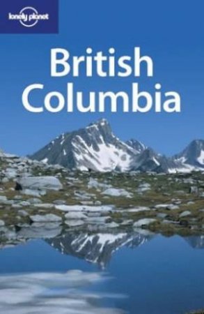 Lonely Planet: British Columbia, 2nd Ed by Various