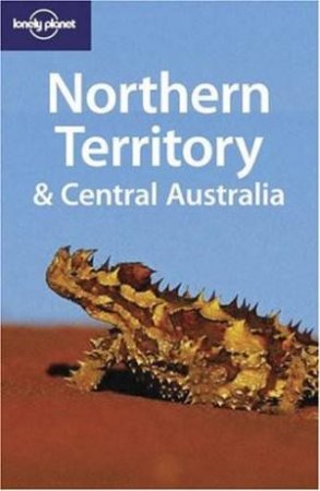 Lonely Planet: Northern Territory & Central Australia - 4th Edition by Various