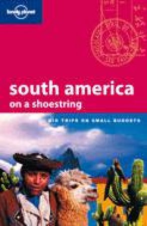 Lonely Planet: South America on a Shoestring - 10 Ed by Danny Palmerlee Et Al.