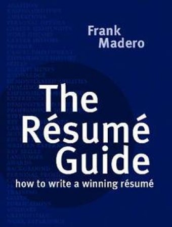 Resume Guide: How to Write A Winning Rsum by Frank Madero