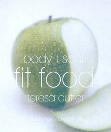 Body + Soul Fit Food by Paul & Teresa Cutter