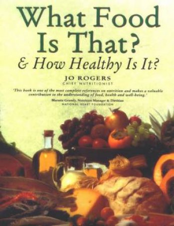 What Food Is That? And How Healthy Is It? by Jo Rogers