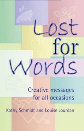 Lost For Words: Creative Messages For All Occasions by Louise Jourdan & Kathy Schmidt